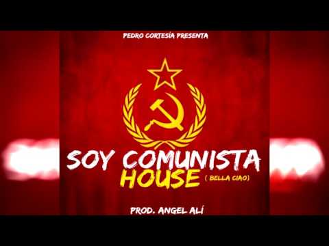 Soy Comunista House (Bella ciao) - Pedro Cortesía (Prod. Angel Alí)