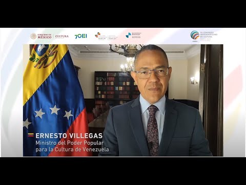 Palabras de Ernesto Villegas, Min. Cultura de Venezuela, en VII Congreso Iberoamericano de Cultura
