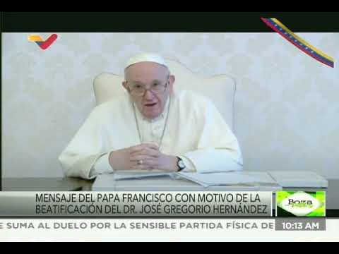Mensaje del Papa Francisco sobre la beatificación de José Gregorio Hernández