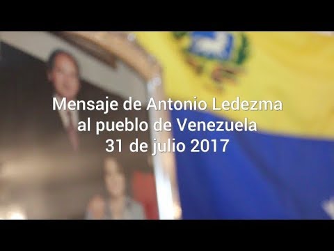 Mensaje al pueblo de Venezuela por parte de Antonio Ledezma 31/07/2017